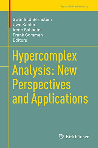 Hypercomplex Analysis: New Perspectives and Applications (Trends in Mathematics)